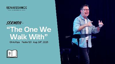"The One We Walk With" | Psalm 121 | Chris Kipp