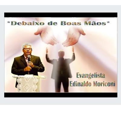 Debaixo de boas mãos - Evangelista Edinaldo Moriconi - 07.10.2016