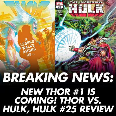 BREAKING NEWS: New Thor #1 is Coming! | Thor vs. Hulk, Hulk #25 Review