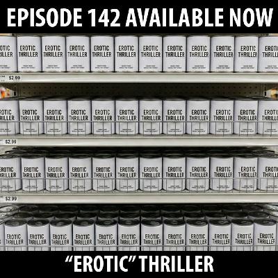 142: "Erotic" Thrillers! 142: "Erotic" Thrillers!
