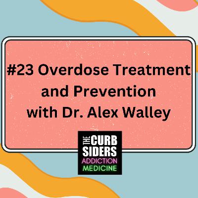S2 Ep12: #23 Opioid Overdose Treatment and Prevention with Dr. Alex Walley