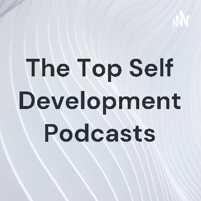 The best self development podcasts