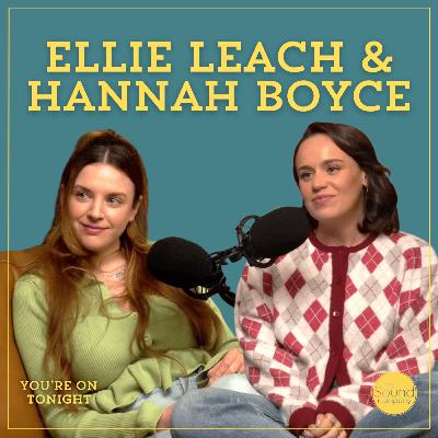 I Was Terrified to Walk Out on Stage - Ellie Leach & Hannah Boyce | Nudity, Nerves & Never Giving Up