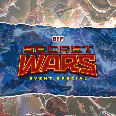 Secret Wars Event Special - BTPcast #222