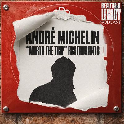 André Michelin - The Man Who Made Restaurants "Worth the Trip"
