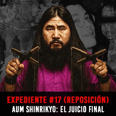 EXP #17: Aum Shinrikyo | El Juicio Final (REPOSICIÓN)