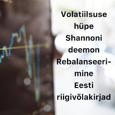 Börsijutud #67 - Volatiilsuse hüpe, Shannoni deemon, rebalanseerimine, Eesti riigivõlakirjad