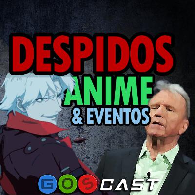 DESPIDOS, ANIME & CONNECTURDAY | GOSCast T3E13