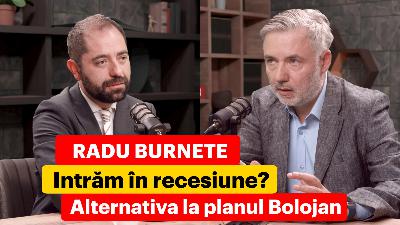 Radu Burnete. Intrăm în recesiune? Alternativa la planul Bolojan