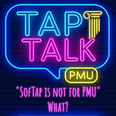 Tap Talk Episode 1 - "SofTap Is Not For PMU" ... What?!