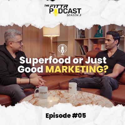Ep. 5: Superfood or Just Good Marketing ?