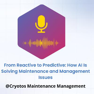 From Reactive to Predictive: How AI Is Solving Maintenance and Management Issues