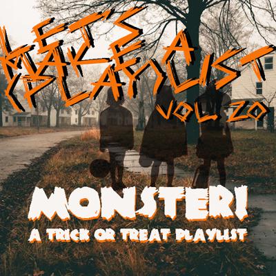 Let's Make A (Play)List, Vol. 20 - Monster!, A Trick Or Treat Playlist