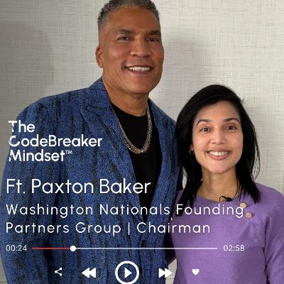 The CodeBreaker Mindset™ Ft. Paxton Baker, Washington Nationals Founding Partners Group, Chairman