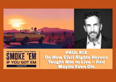 218. Paul Kix on How Civil Rights Heroes Taught Him to Live -- and Maybe Even Die.