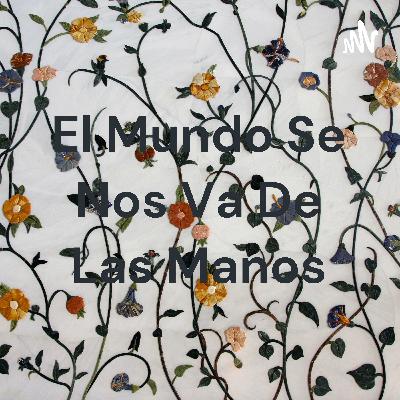 El mundo se nos va de las manos