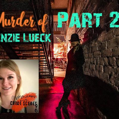 The murder of Mackenzie Lueck Part 2