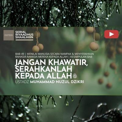 Riyaadhush Shaalihiin 1872. "JANGAN KHAWATIR, SERAHKANLAH KEPADA ALLAH ﷻ "