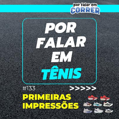 Por Falar em Tênis 133 - Primeiras Impressões Neo Zen, Neo Vista 2, Adios Pro 4 e Velocity Nitro 4