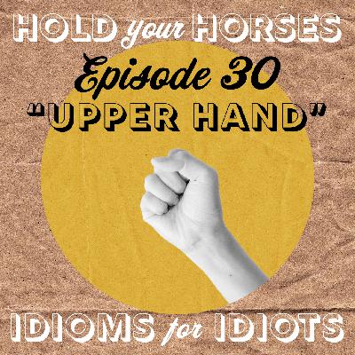 Episode 30. Upper Hand