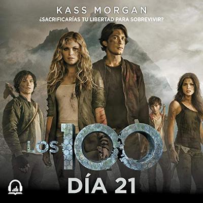 Los 100. Día 21 [The 100. Day 21] (Audiolibro) | Prueba Gratis