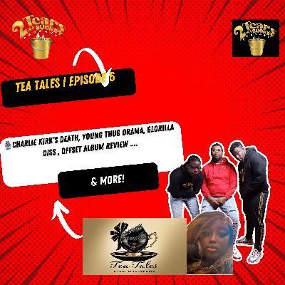 Charlie Kirk's Death, Young Thug Drama, Glorilla Diss & More | 2 Tears In A Bucket Pod | Tea Tales 6