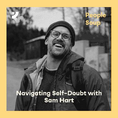 Navigating Self-Doubt with Sam Hart Navigating Self-Doubt with Sam Hart