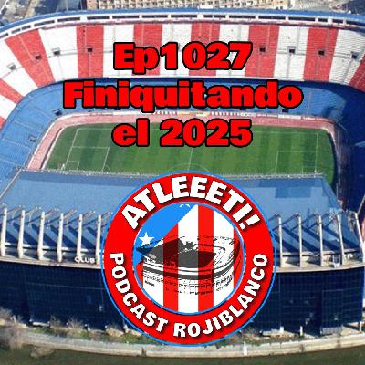 Ep1027: Finiquitando el 2025