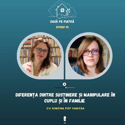 95: Diferența dintre susținere și manipulare în cuplu și în familie cu  Teodora Fernea și Simona Vancea