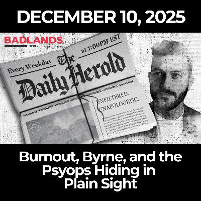 The Daily Herold: 12/10/25 – Burnout, Byrne, and the Psyops Hiding in Plain Sight The Daily Herold: 12/10/25 – Burnout, Byrne, and the Psyops Hiding in Plain Sight