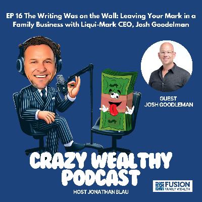 Ep 16 - The Writing Was on the Wall: Leaving Your Mark in a Family Business with Liqui-Mark CEO, Josh Goodelman Ep 16 - The Writing Was on the Wall: Leaving Your Mark in a Family Business with Liqui-Mark CEO, Josh Goodelman