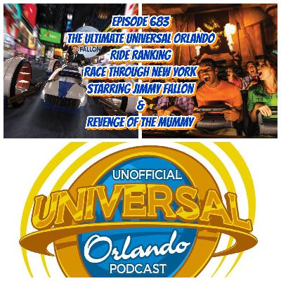 UUOP #683 - The Ultimate Universal Orlando Ride Ranking - Race Through New York Starring Jimmy Fallon & Revenge of the Mummy