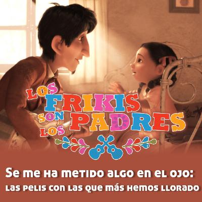 T5x02: Se me ha metido algo en el ojo: las pelis con las que más hemos llorado (07-02-2025)