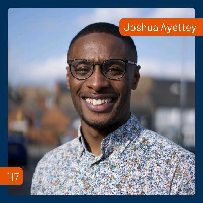 Building Confidence Through Mentorship with Joshua Ayettey | 117 Building Confidence Through Mentorship with Joshua Ayettey | 117