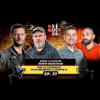 🎬 SÉQUENCE 37 – EDDY FLUCHON & ROBIN BARATAUD : AU CŒUR DE “MEURTRES À”