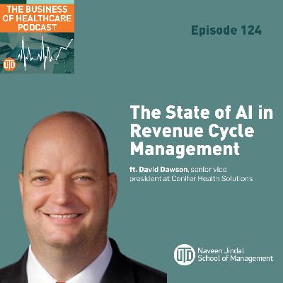 The Business of Healthcare Podcast, Episode 124: The State of AI in Revenue Cycle Management for Healthcare