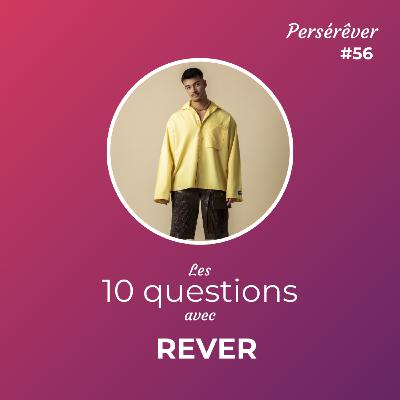Les 10 questions avec REVER