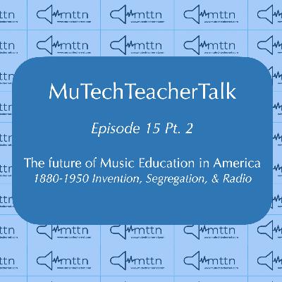 The Future of Music Education Pt. 2: 1880-1950 Invention, Segregation, & Radio