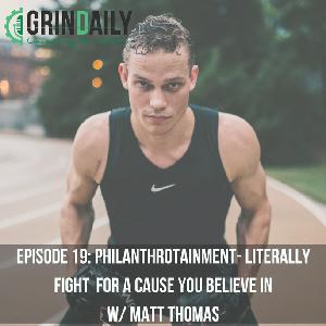Episode 19: Philanthrotainment- Literally Fighting for a Cause You Believe In w/ Matt Thomas