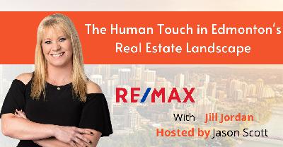 The Human Touch in Edmonton’s Real Estate Landscape with Jill Jordan