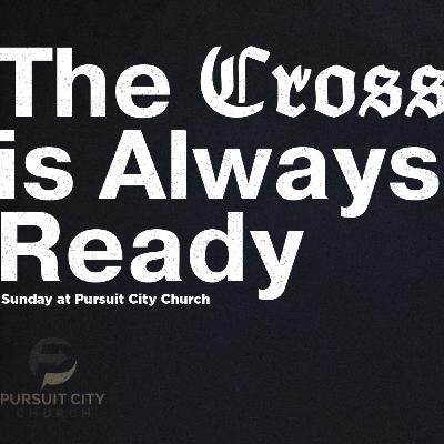 Father's Day - The Cross is Always Ready Father's Day - The Cross is Always Ready
