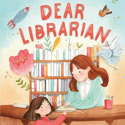 Dear Librarian by Lydia Sigwarth
