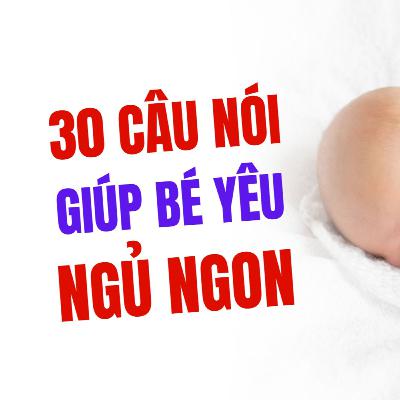 "Thần Chú" Giúp Bé Ngủ Ngon: 30 Câu Nói Yêu Thương Dùng Trước, Trong & Sau Giấc Ngủ
