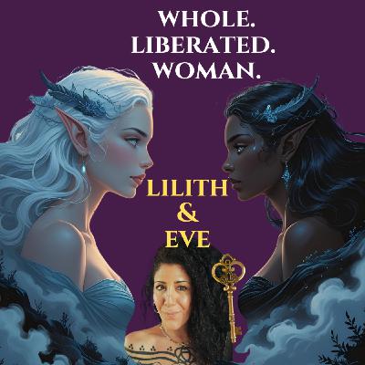 Uniting Lilith & Eve: The Feminine Revolution That Changes Everything