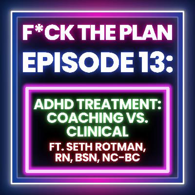 ADHD Treatment: Coaching vs. Clinical ft. Seth Rotman, RN, BSN, NC-BC
