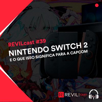 Nintendo Switch 2 e o que isso significa para a Capcom - REVILcast #39