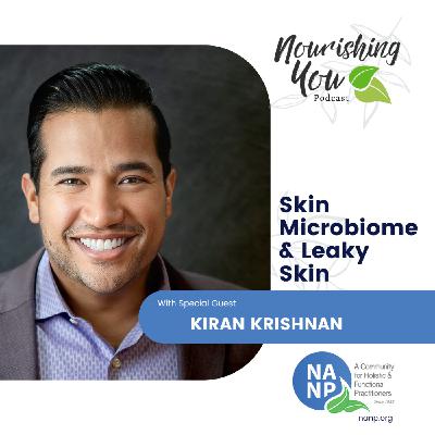Nourishing You Podcast December 2024- with Kiran Krishnan- Leaky Skin