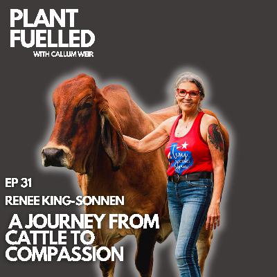 A Journey From Cattle To Compassion With Callum Weir & Renee King-Sonnen