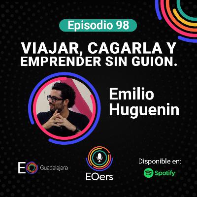 98: Emilio Huguenin: viajar, cagarla y emprender sin guion.