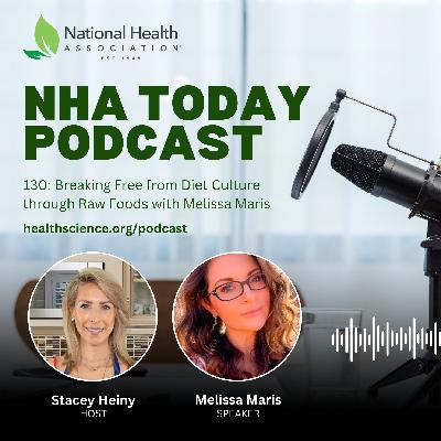 130: Breaking Free from Diet Culture through Raw Foods with Melissa Maris